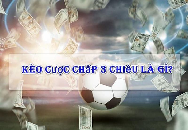 Tìm hiểu khái niệm về kèo 3 cửa