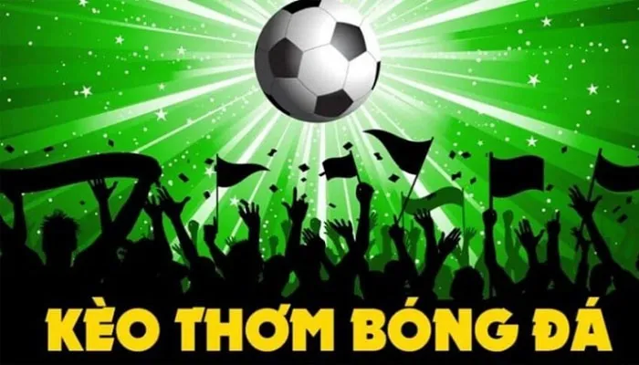 Kèo thơm là gì trong cá cược bóng đá? 